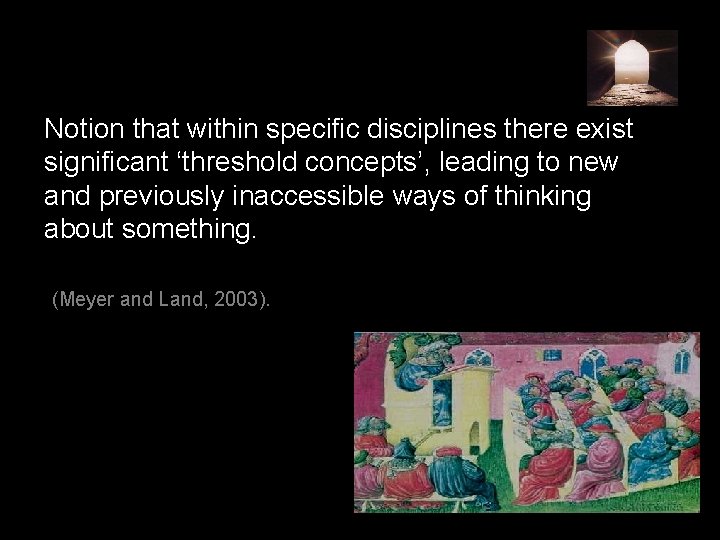 Notion that within specific disciplines there exist significant ‘threshold concepts’, leading to new and