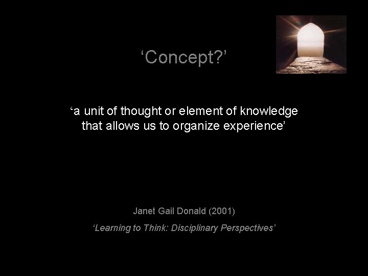 ‘Concept? ’ ‘a unit of thought or element of knowledge that allows us to