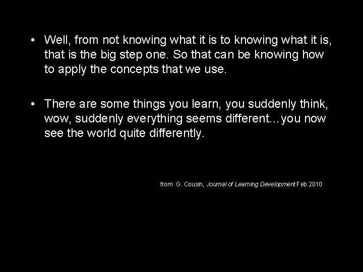  • Well, from not knowing what it is to knowing what it is,