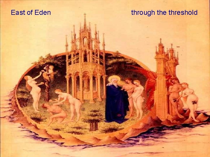East of Eden through the threshold 