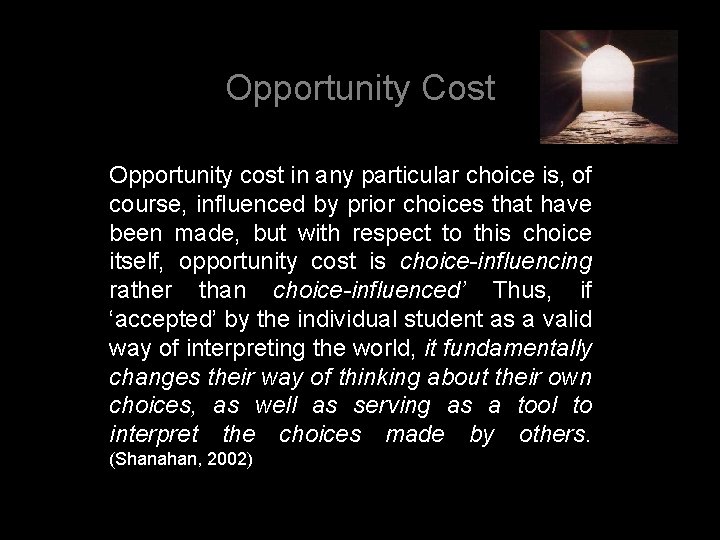 Opportunity Cost Opportunity cost in any particular choice is, of course, influenced by prior