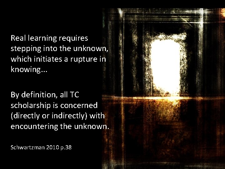 Real learning requires stepping into the unknown, which initiates a rupture in knowing. .