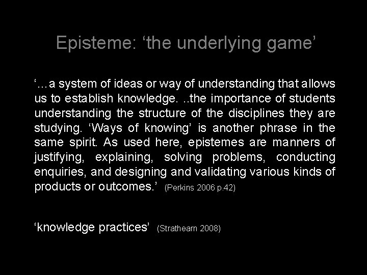 Episteme: ‘the underlying game’ ‘…a system of ideas or way of understanding that allows