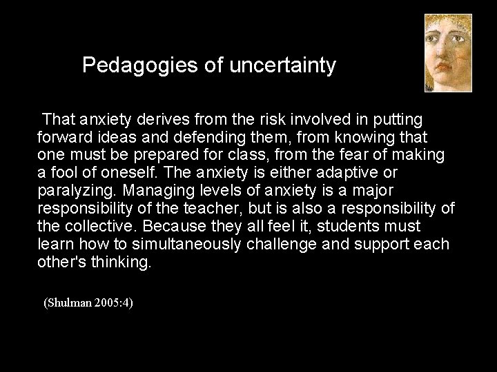 Pedagogies of uncertainty That anxiety derives from the risk involved in putting forward ideas