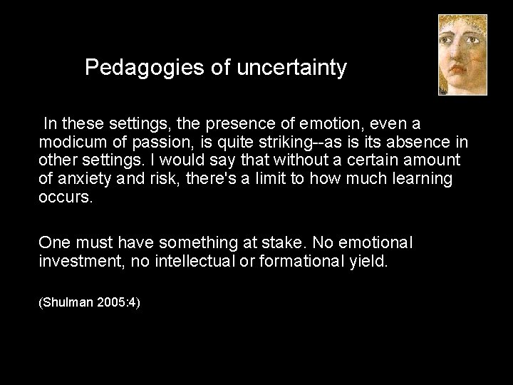 Pedagogies of uncertainty In these settings, the presence of emotion, even a modicum of