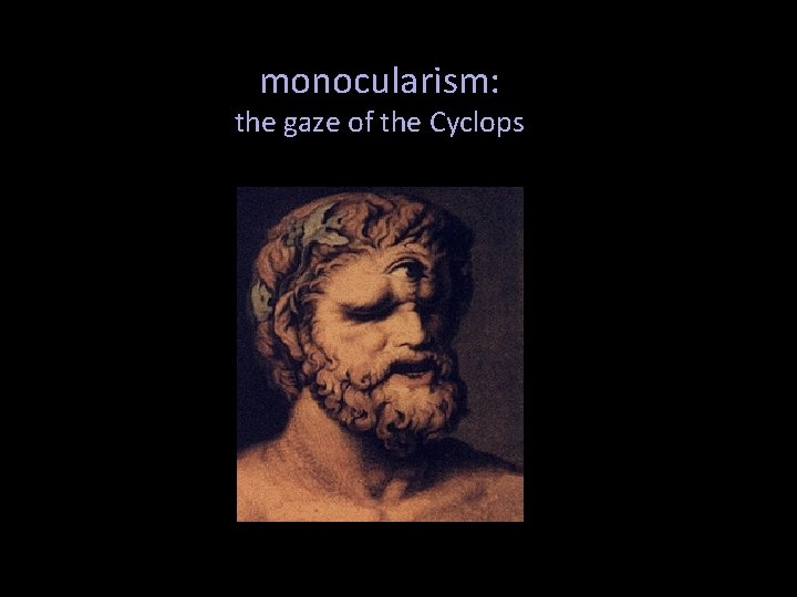 monocularism: the gaze of the Cyclops 