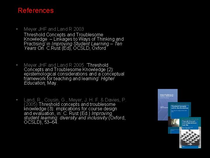 References • Meyer JHF and Land R 2003 Threshold Concepts and Troublesome Knowledge –