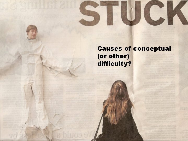 Causes of conceptual (or other) difficulty? 