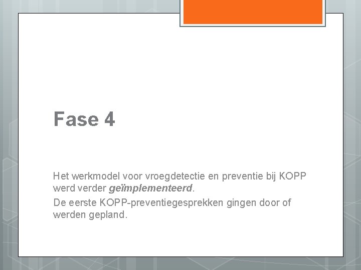 Fase 4 Het werkmodel voor vroegdetectie en preventie bij KOPP werd verder geïmplementeerd. De