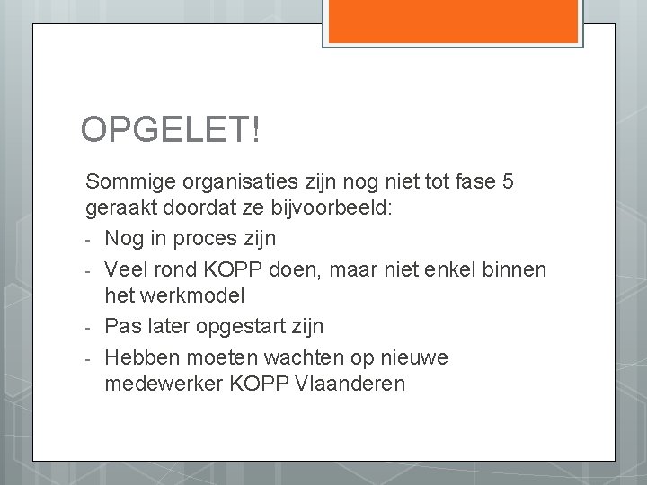 OPGELET! Sommige organisaties zijn nog niet tot fase 5 geraakt doordat ze bijvoorbeeld: -