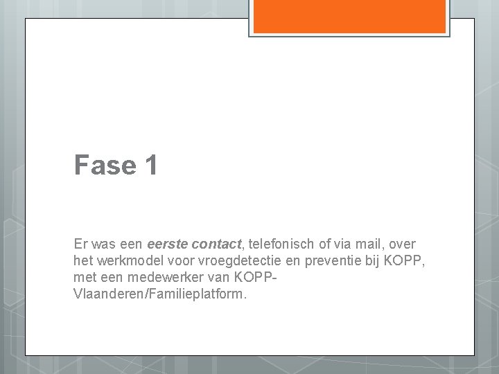 Fase 1 Er was een eerste contact, telefonisch of via mail, over het werkmodel