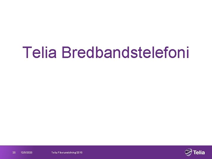 Telia Bredbandstelefoni 20 12/3/2020 Telia Fiberanslutning 2010 