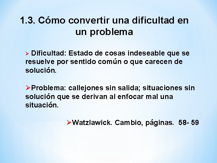 1. 3. Cómo convertir una dificultad en un problema Ø Dificultad: Estado de cosas