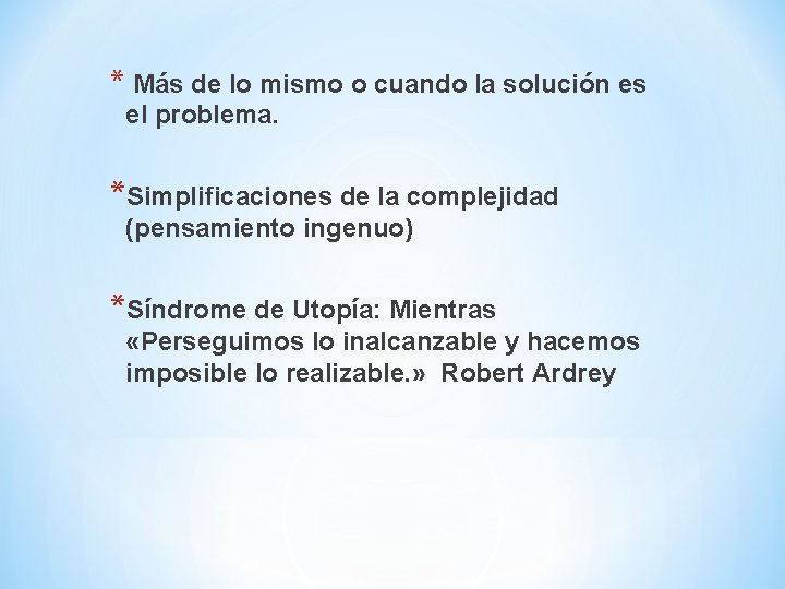 * Más de lo mismo o cuando la solución es el problema. *Simplificaciones de