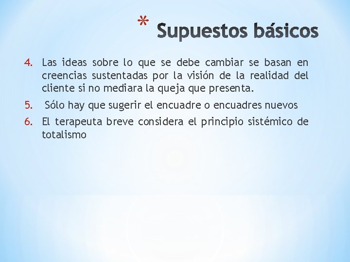 * 4. Las ideas sobre lo que se debe cambiar se basan en creencias