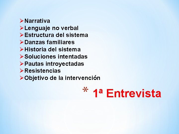 ØNarrativa ØLenguaje no verbal ØEstructura del sistema ØDanzas familiares ØHistoria del sistema ØSoluciones intentadas