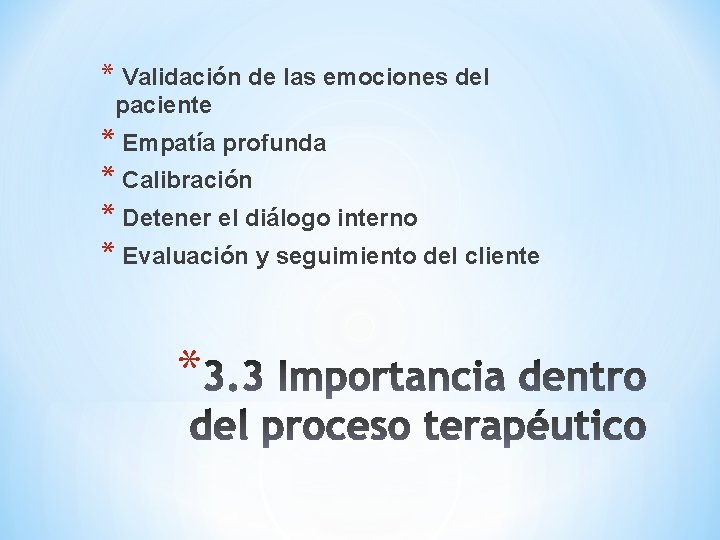 * Validación de las emociones del paciente * Empatía profunda * Calibración * Detener