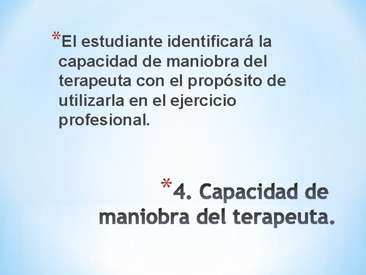 *El estudiante identificará la capacidad de maniobra del terapeuta con el propósito de utilizarla