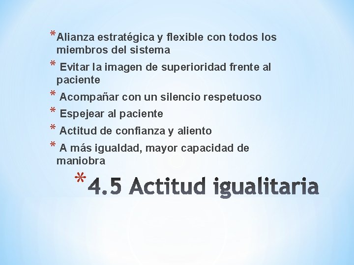 *Alianza estratégica y flexible con todos los miembros del sistema * Evitar la imagen