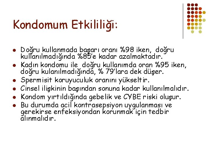 Kondomum Etkililiği: l l l Doğru kullanmada başarı oranı %98 iken, doğru kullanılmadığında %85’e