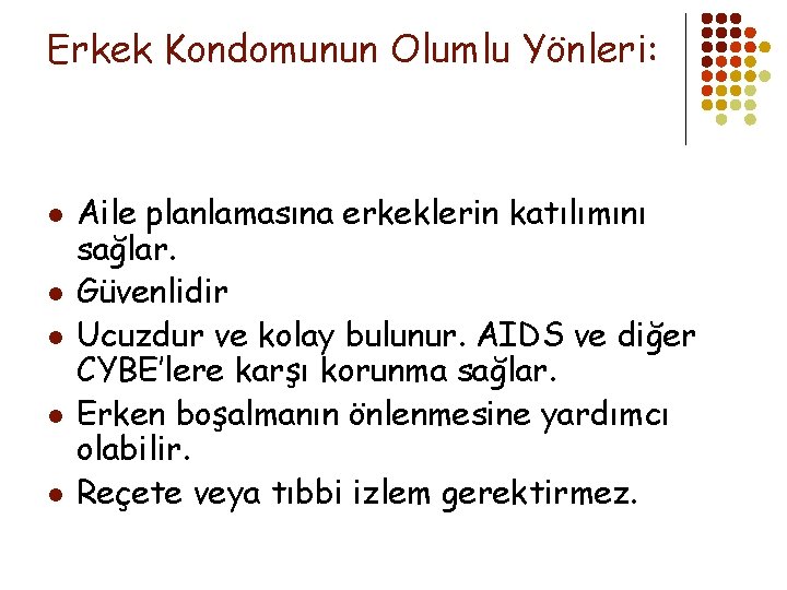 Erkek Kondomunun Olumlu Yönleri: l l l Aile planlamasına erkeklerin katılımını sağlar. Güvenlidir Ucuzdur