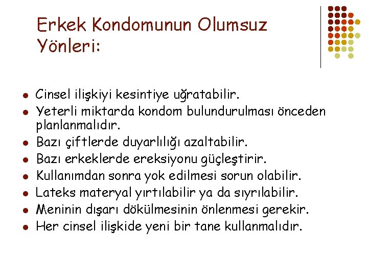 Erkek Kondomunun Olumsuz Yönleri: l l l l Cinsel ilişkiyi kesintiye uğratabilir. Yeterli miktarda