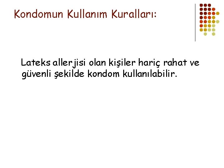 Kondomun Kullanım Kuralları: Lateks allerjisi olan kişiler hariç rahat ve güvenli şekilde kondom kullanılabilir.