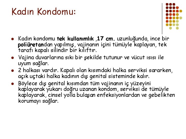 Kadın Kondomu: l l Kadın kondomu tek kullanımlık , 17 cm. uzunluğunda, ince bir