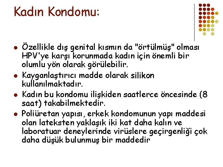 Kadın Kondomu: l l Özellikle dış genital kısmın da "örtülmüş" olması HPV'ye karşı korunmada