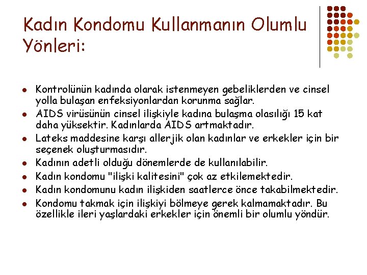 Kadın Kondomu Kullanmanın Olumlu Yönleri: l l l l Kontrolünün kadında olarak istenmeyen gebeliklerden