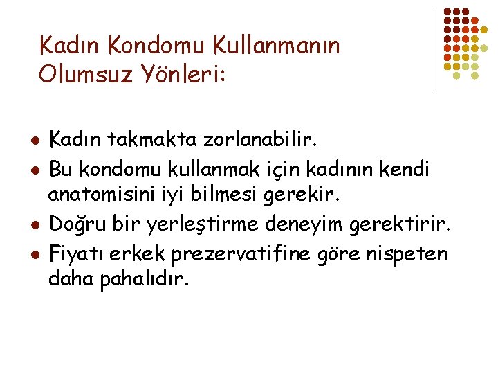 Kadın Kondomu Kullanmanın Olumsuz Yönleri: l l Kadın takmakta zorlanabilir. Bu kondomu kullanmak için
