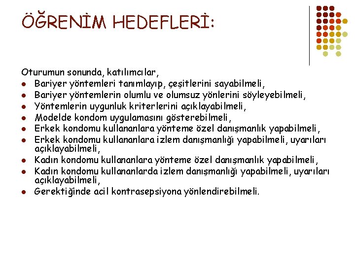 ÖĞRENİM HEDEFLERİ: Oturumun sonunda, katılımcılar, l Bariyer yöntemleri tanımlayıp, çeşitlerini sayabilmeli, l Bariyer yöntemlerin