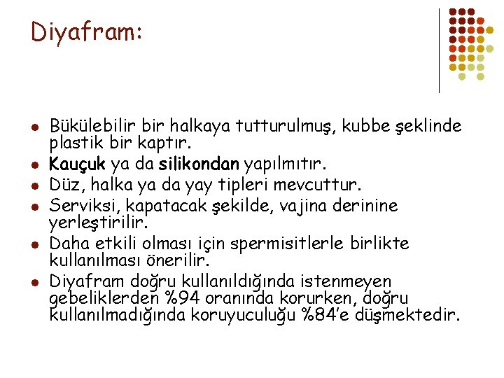 Diyafram: l l l Bükülebilir bir halkaya tutturulmuş, kubbe şeklinde plastik bir kaptır. Kauçuk