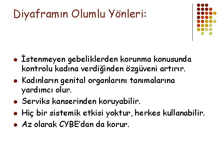 Diyaframın Olumlu Yönleri: l l l İstenmeyen gebeliklerden korunma konusunda kontrolu kadına verdiğinden özgüveni