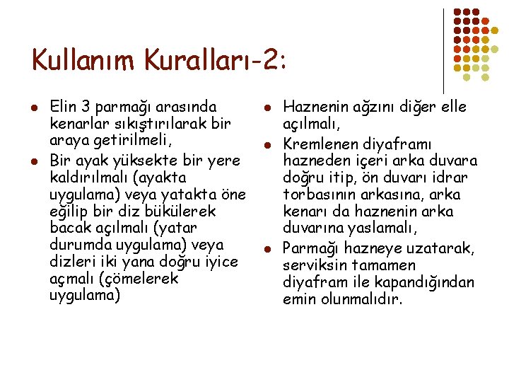 Kullanım Kuralları-2: l l Elin 3 parmağı arasında kenarlar sıkıştırılarak bir araya getirilmeli, Bir