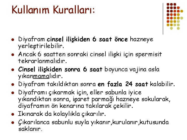 Kullanım Kuralları: l l l l Diyafram cinsel ilişkiden 6 saat önce hazneye yerleştirilebilir.