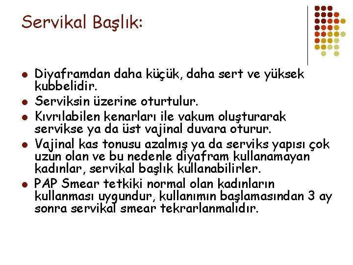 Servikal Başlık: l l l Diyaframdan daha küçük, daha sert ve yüksek kubbelidir. Serviksin