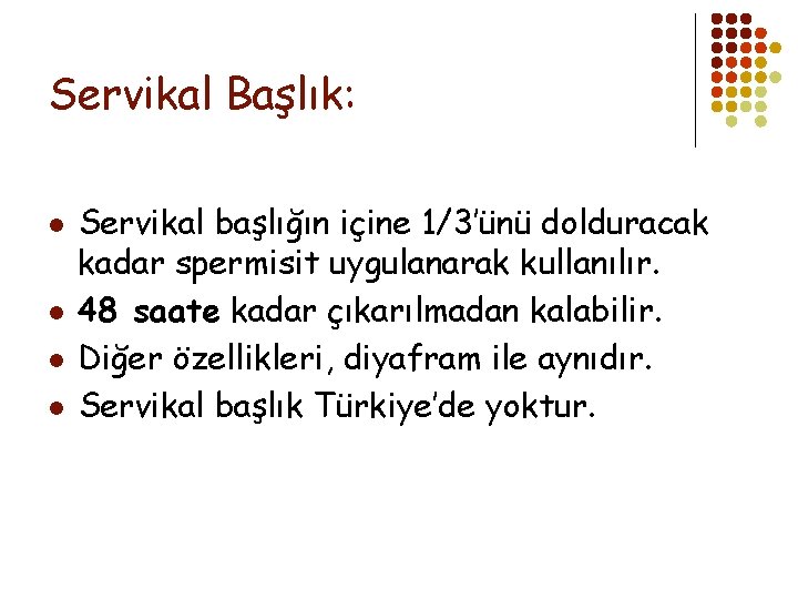 Servikal Başlık: l l Servikal başlığın içine 1/3’ünü dolduracak kadar spermisit uygulanarak kullanılır. 48