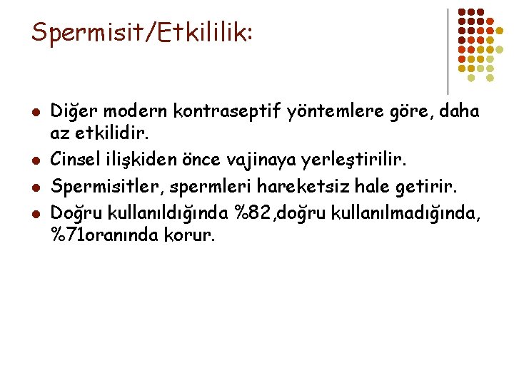 Spermisit/Etkililik: l l Diğer modern kontraseptif yöntemlere göre, daha az etkilidir. Cinsel ilişkiden önce