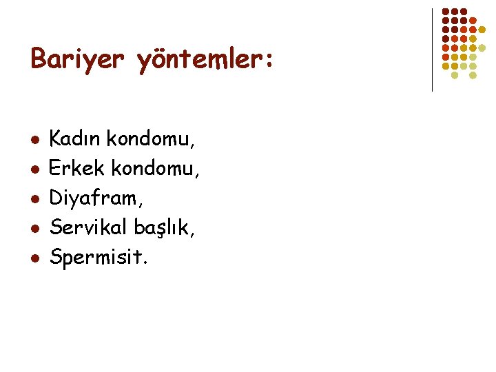 Bariyer yöntemler: l l l Kadın kondomu, Erkek kondomu, Diyafram, Servikal başlık, Spermisit. 