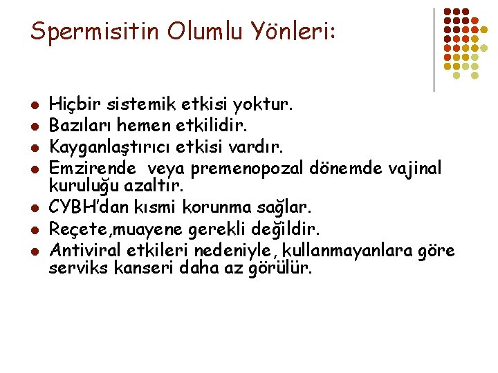 Spermisitin Olumlu Yönleri: l l l l Hiçbir sistemik etkisi yoktur. Bazıları hemen etkilidir.