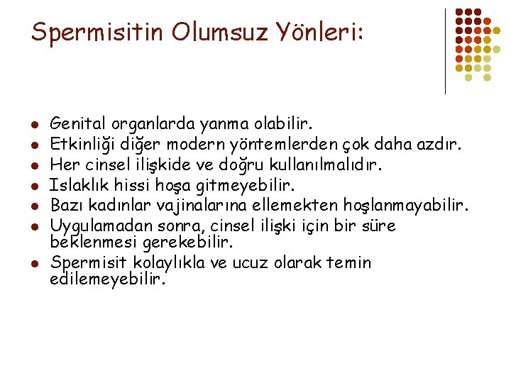 Spermisitin Olumsuz Yönleri: l l l l Genital organlarda yanma olabilir. Etkinliği diğer modern