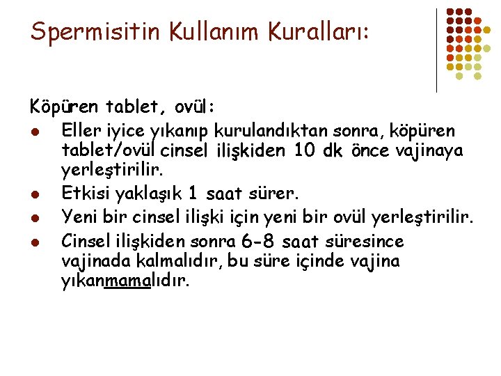 Spermisitin Kullanım Kuralları: Köpüren tablet, ovül: l Eller iyice yıkanıp kurulandıktan sonra, köpüren tablet/ovül