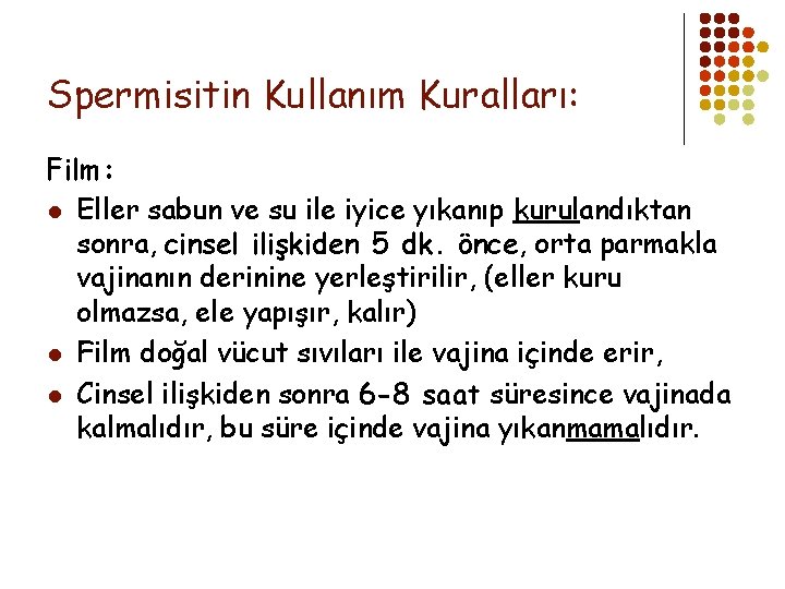 Spermisitin Kullanım Kuralları: Film: l Eller sabun ve su ile iyice yıkanıp kurulandıktan sonra,