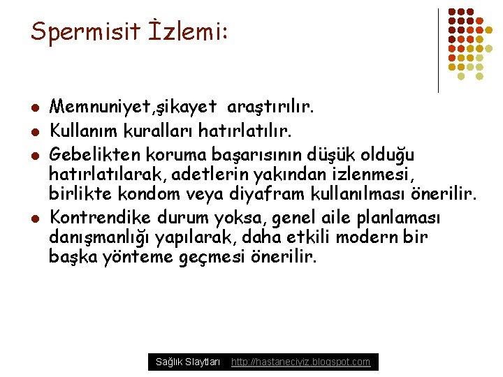 Spermisit İzlemi: l l Memnuniyet, şikayet araştırılır. Kullanım kuralları hatırlatılır. Gebelikten koruma başarısının düşük