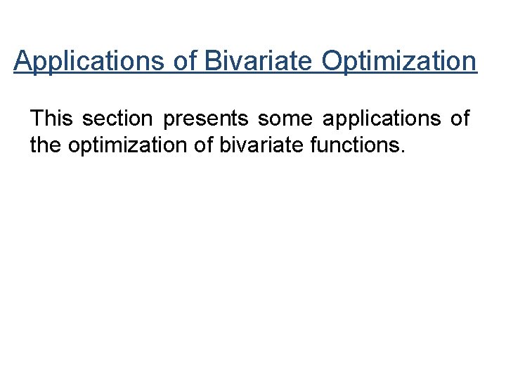 Applications of Bivariate Optimization This section presents some applications of the optimization of bivariate