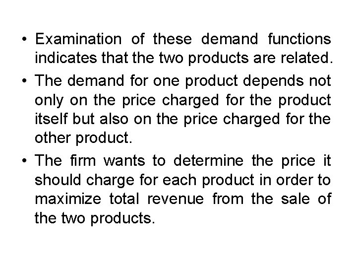  • Examination of these demand functions indicates that the two products are related.