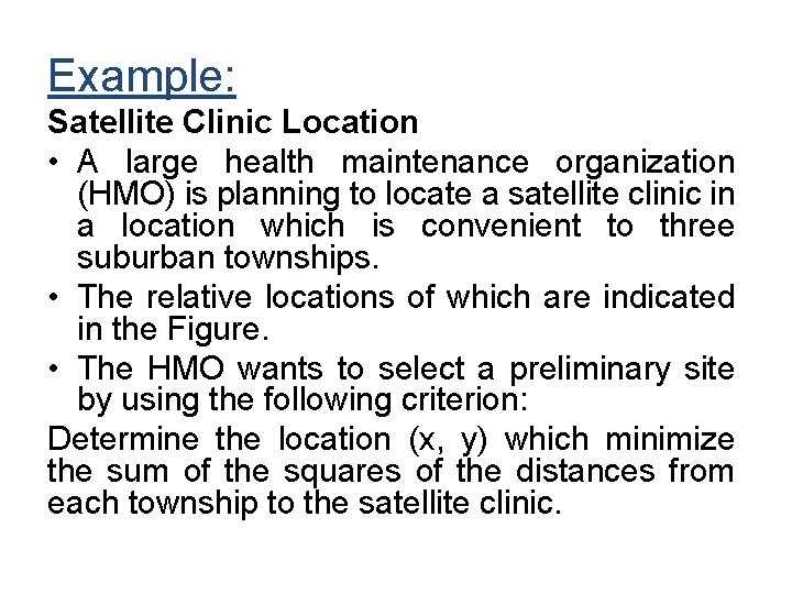 Example: Satellite Clinic Location • A large health maintenance organization (HMO) is planning to