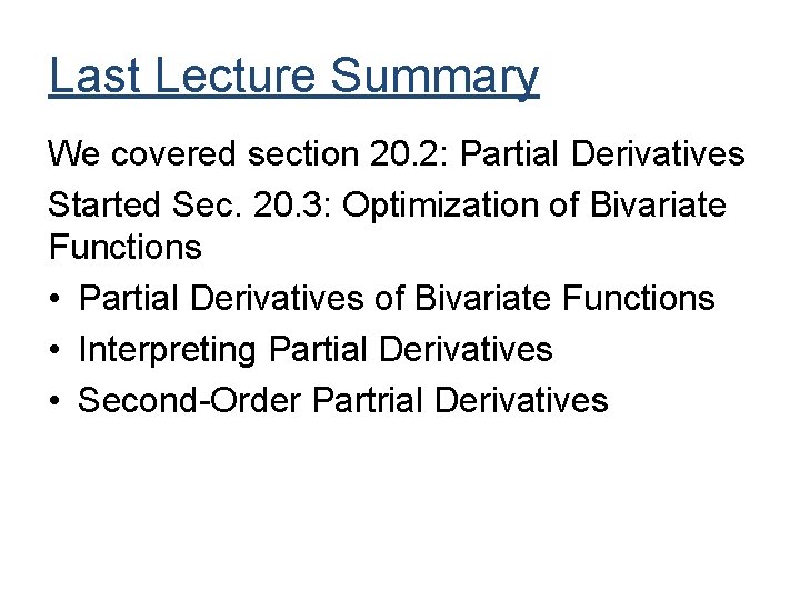 Last Lecture Summary We covered section 20. 2: Partial Derivatives Started Sec. 20. 3: