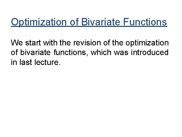 Optimization of Bivariate Functions We start with the revision of the optimization of bivariate